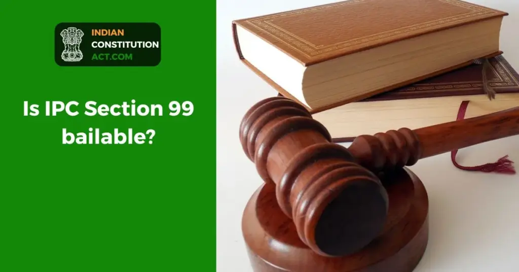 Is IPC Section 99 bailable?