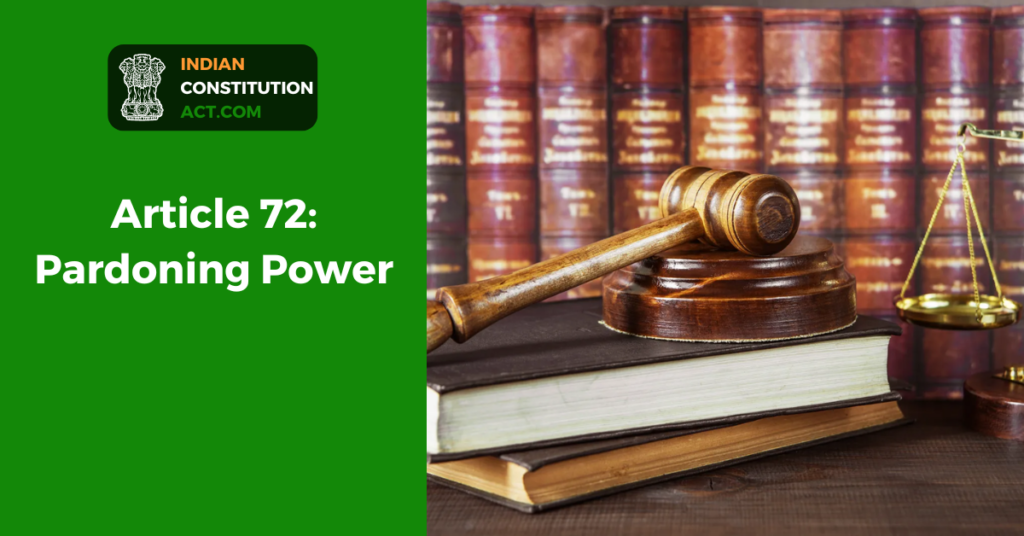 Article 72: Pardoning Power