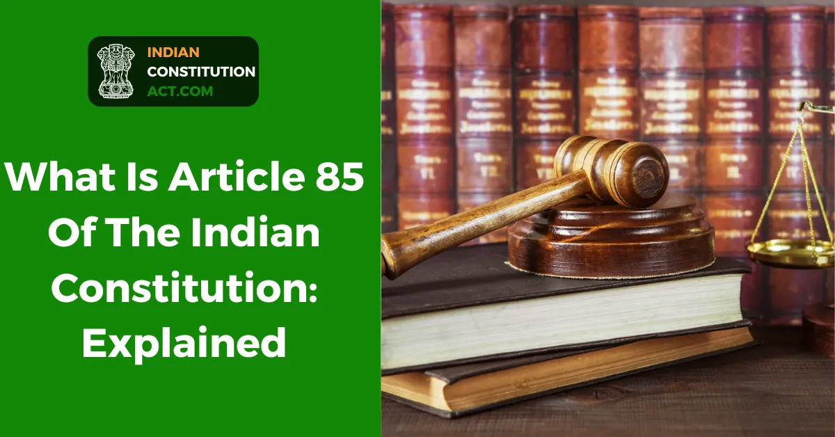 What Is Article 85 Of The Indian Constitution: Explained