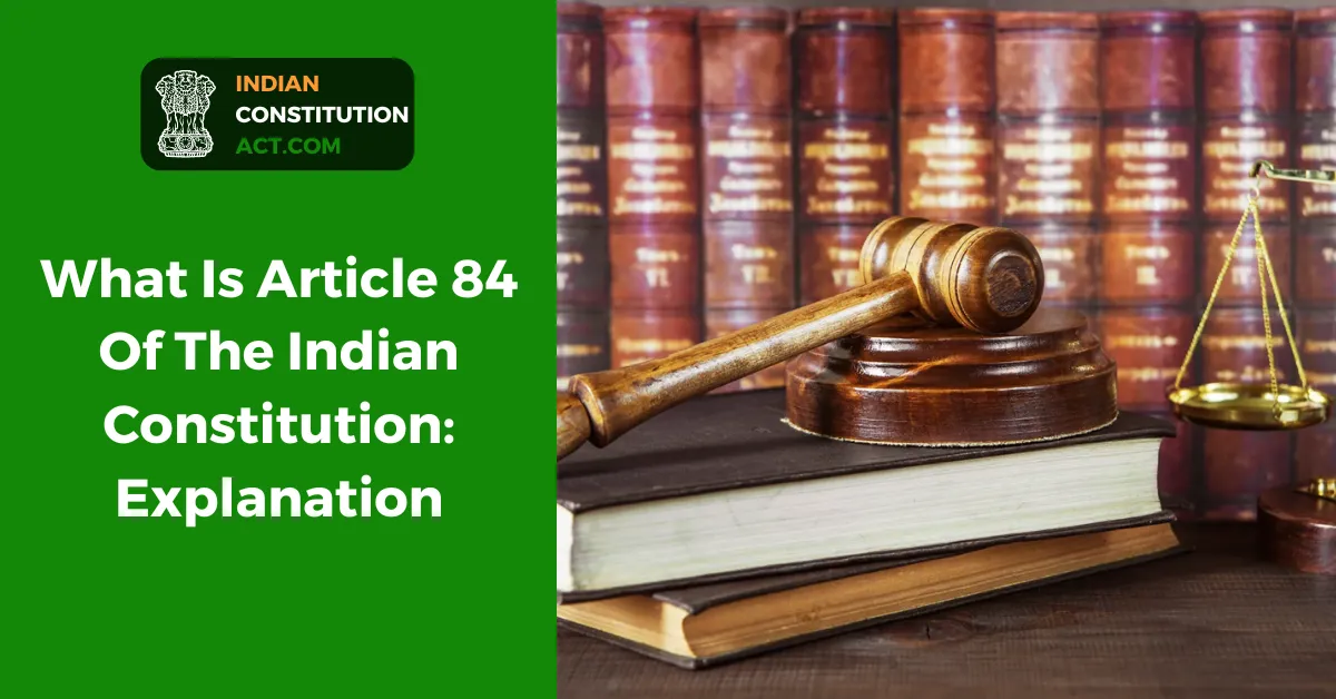 What Is Article 84 Of The Indian Constitution: Explanation